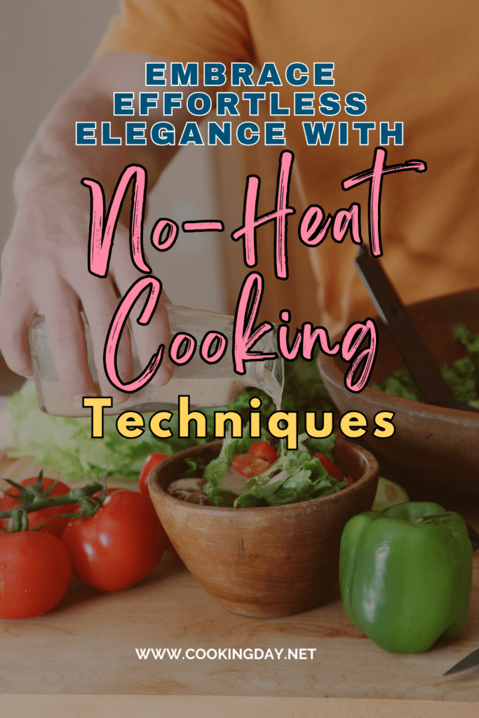 Embrace Effortless Elegance with No-Heat Cooking Techniques 