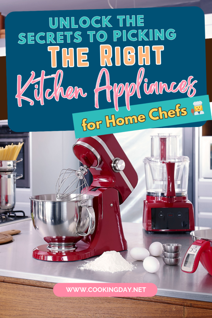 Unlock the Secrets to Picking The Right Kitchen Appliances for Home Chefs