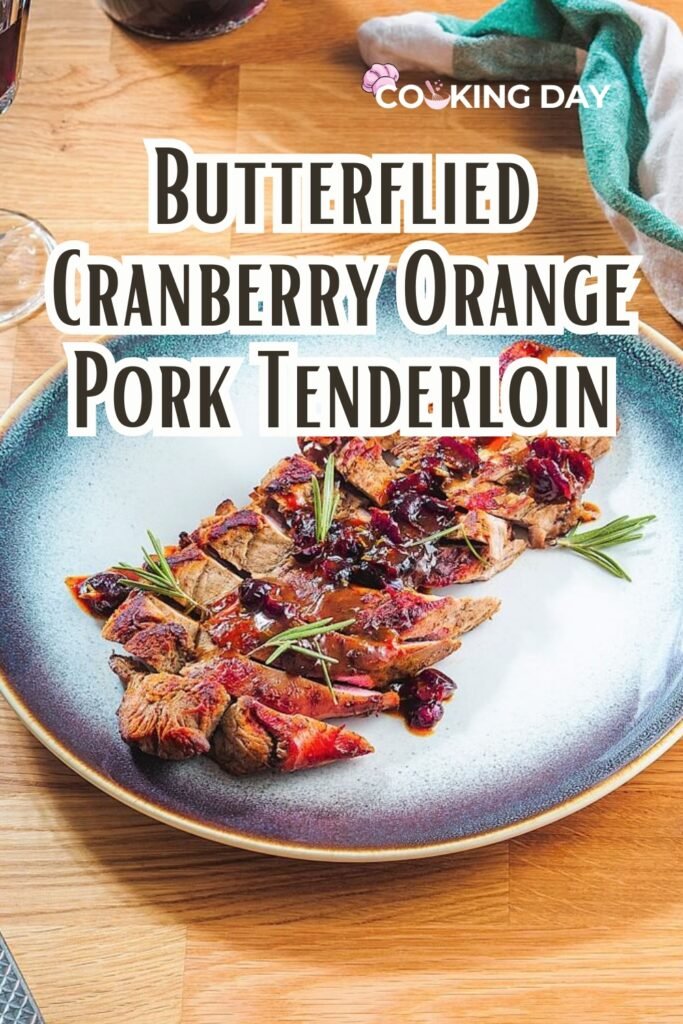 Butterflied Cranberry Orange Pork Tenderloin – A Sweet & Savory Feast!